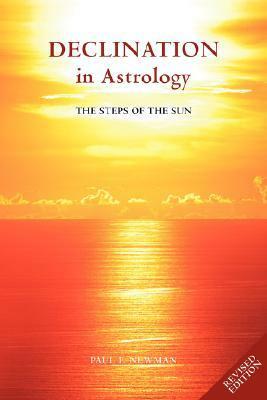 Declination in Astrology: The Steps of the Sun by Paul F. Newman