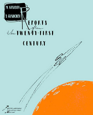 Reports From The Twenty First Century by Mikhail Vasilyev, Gashev Sergey