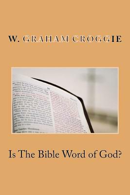 Is The Bible Word of God? by W. Graham Scroggie