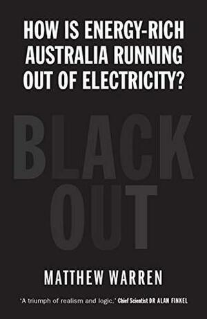 Blackout: How is Energy-Rich Australia Running Out of Electricity by Matthew Warren