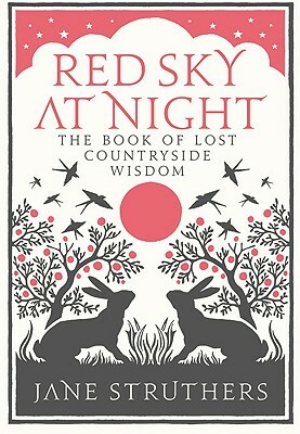 Red Sky at Night: The Book of Lost Countryside Wisdom by Jane Struthers