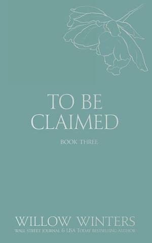 To Be Claimed #3 by Willow Winters