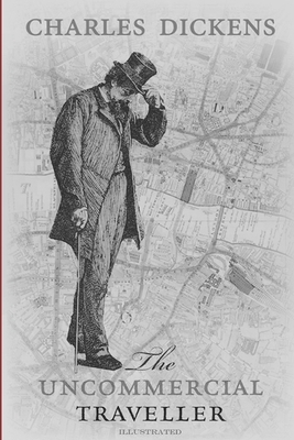 The Uncommercial Travellers Illustrated by Charles Dickens