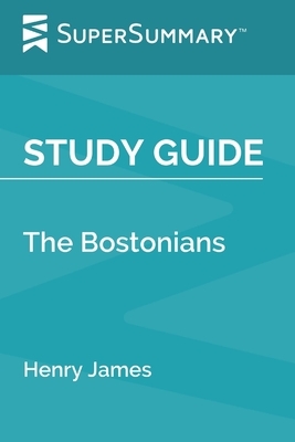 Study Guide: The Bostonians by Henry James (SuperSummary) by SuperSummary