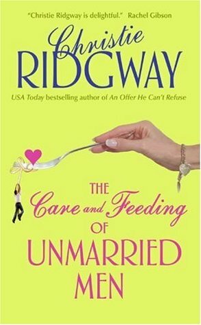 The Care and Feeding of Unmarried Men by Christie Ridgway