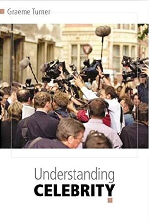 Understanding Celebrity by Graeme Turner