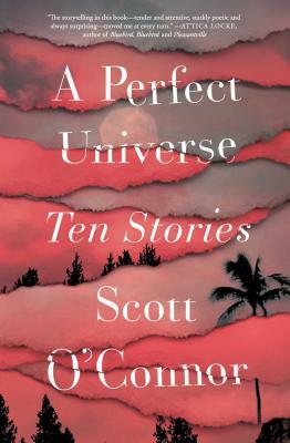 A Perfect Universe: Ten Stories by Scott O'Connor