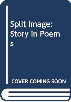 Split Image : Story in Poems by Mel Glenn, Mel Glenn