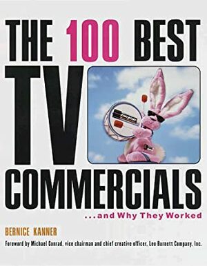 The 100 Best TV Commercials: . . . and Why They Worked by Bernice Kanner