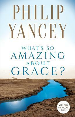 What's So Amazing about Grace? by Philip Yancey