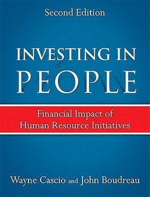 Investing in People: Financial Impact of Human Resource Initiatives by Wayne F. Cascio, John W. Boudreau