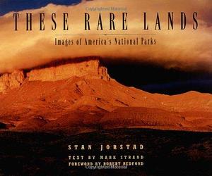 These Rare Lands: Images of America's National Parks by Stan Jorstad, Mark Strand