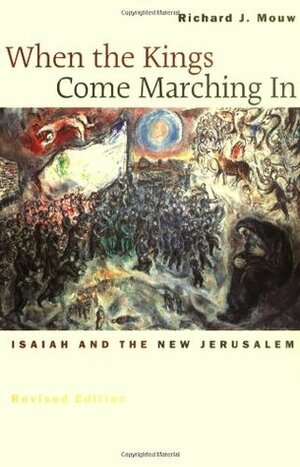 When the Kings Come Marching In: Isaiah and the New Jerusalem by Richard J. Mouw