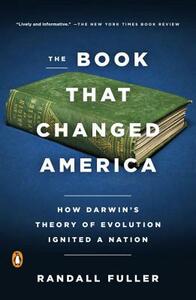 The Book That Changed America: How Darwin's Theory of Evolution Ignited a Nation by Randall Fuller