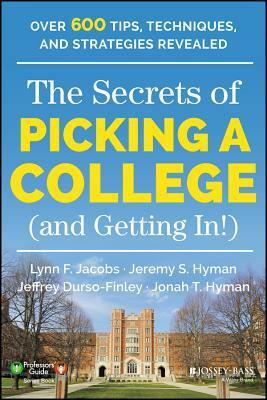 The Secrets of Picking a College (and Getting In!) by Jeffrey Durso-Finley, Jonah T Hyman, Lynn F. Jacobs, Jeremy S. Hyman