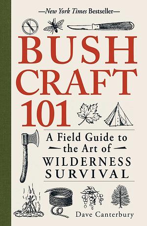 Bushcraft 101: A Field Guide to the Art of Wilderness Survival by Dave Canterbury