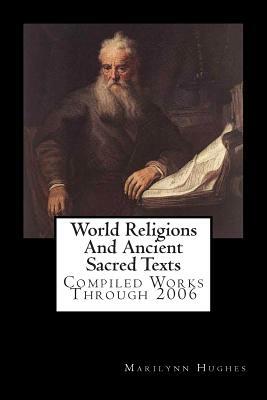 World Religions and Ancient Sacred Texts: Compiled Works Through 2006 by Marilynn Hughes