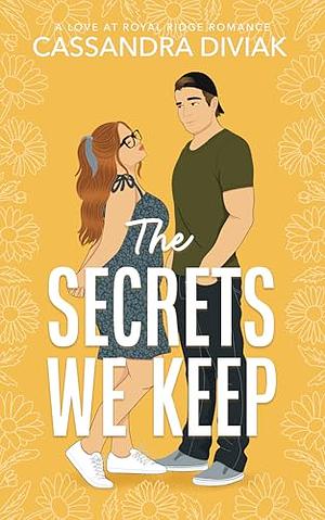 The Secrets We Keep: Love at Royal Ridge Book 3 by Cassandra Diviak