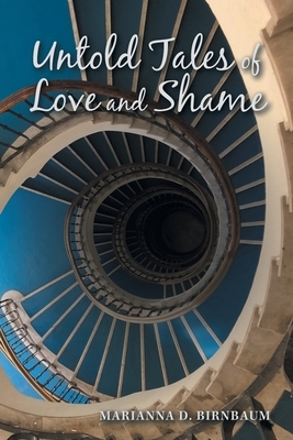 Untold Tales of Love and Shame by Marianna D. Birnbaum