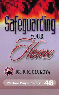 Safeguarding Your Home by D. K. Olukoya