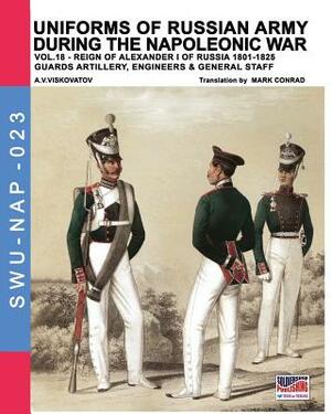 Uniforms of Russian army during the Napoleonic war vol.18: Guard artillery, Engineers & General Staff by Aleksandr Vasilevich Viskovatov