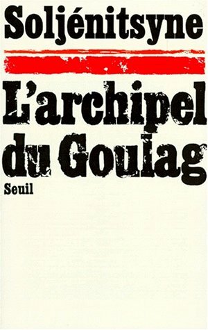 L'archiel du Goulag 1918-1956. Essai d'investigation littéraire. Tome 1. Première et deuxième parties by Aleksandr Solzhenitsyn