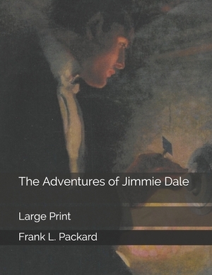 The Adventures of Jimmie Dale: Large Print by Frank L. Packard