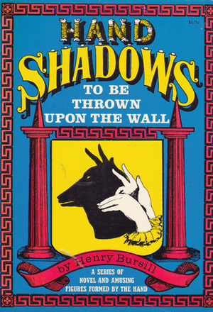 Hand Shadows To Be Thrown Upon The Wall by Henry Bursill