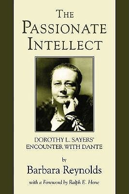 The Passionate Intellect: Dorothy L. Sayers' Encounter with Dante by Barbara Reynolds