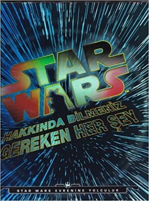 Star Wars - Hakkinda Bilmeniz Gereken Her Sey by Cole Horton, Kerrie Dougherty, Michael Kogge, Adam Bray