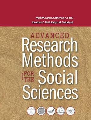 Advanced Research Methods for the Social Sciences by Mark M. Lanier