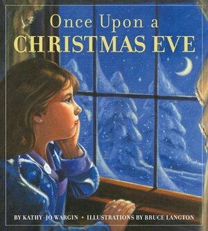 Once Upon a Christmas Eve by Bruce Langton, Kathy-jo Wargin