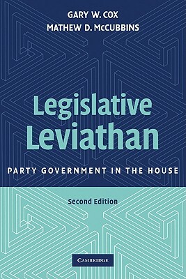 Legislative Leviathan: Party Government in the House by Mathew D. McCubbins, Gary W. Cox