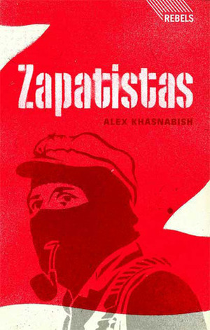 Zapatistas: Rebellion from the Grassroots to the Global by Alex Khasnabish
