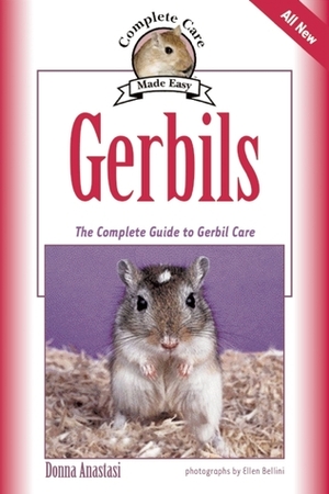 Gerbils: The Complete Guide to Gerbil Care (Complete Care Made Easy) by Donna Anastasi