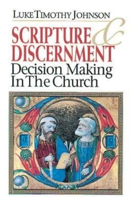 Scripture & Discernment: Decision Making in the Church by Luke Timothy Johnson