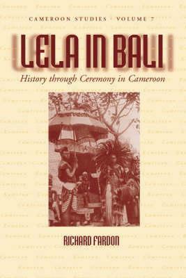 Lela in Bali: History Through Ceremony in Cameroon by Richard Fardon