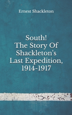 South! The Story Of Shackleton's Last Expedition, 1914-1917: (Aberdeen Classics Collection) by Ernest Shackleton