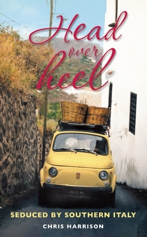 Head Over Heel: Seduced by Southern Italy by Chris Harrison