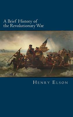 A Brief History of the Revolutionary War by Henry William Elson