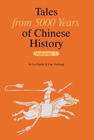 Tales from 5000 Years of Chinese History Volume I by Wu Ying, Yawtsong Lee, Cao Yuzhang, Lin Handa, Zhou Kexi