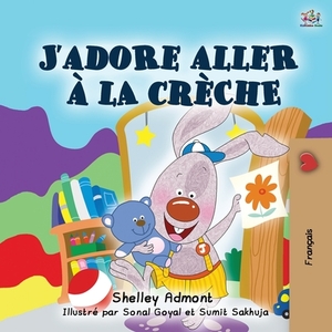 I Love to Go to Daycare (French Book for Children) by Kidkiddos Books, Shelley Admont