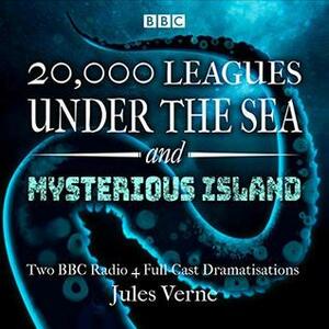 20,000 Leagues Under the Sea & The Mysterious Island: Two BBC Radio 4 Full-Cast Dramatisations by Madeline Hatt, Full Cast, Nathan Osgood, Kerry Gooderson, Neil McCaul, Sagar Arya, Tayla Kovacevic-Ebong, Jules Verne