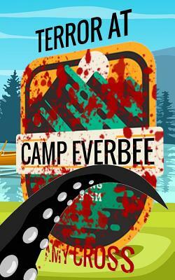 Terror at Camp Everbee by Amy Cross