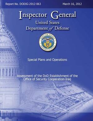 Assessment of the DoD Establishment of the Office of Security Cooperation - Iraq by Department Of Defense