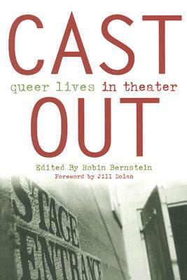 Cast Out: Queer Lives in Theater by Robin Bernstein