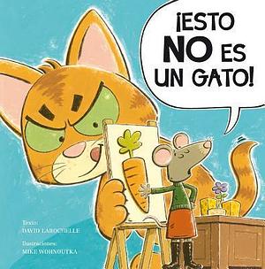 ¡Esto no es un gato! by David LaRochelle, David LaRochelle