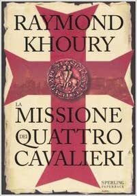 La missione dei quattro cavalieri by Raymond Khoury