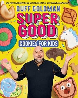 Super Good Cookies for Kids by Duff Goldman, Duff Goldman