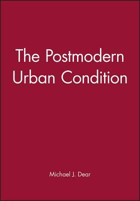 The Postmodern Urban Condition by Michael J. Dear